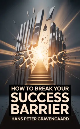 How To Break Your Success Barrier by Hans Peter Gravengaard